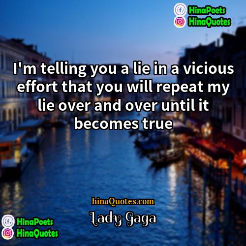 Lady Gaga Quotes | I'm telling you a lie in a